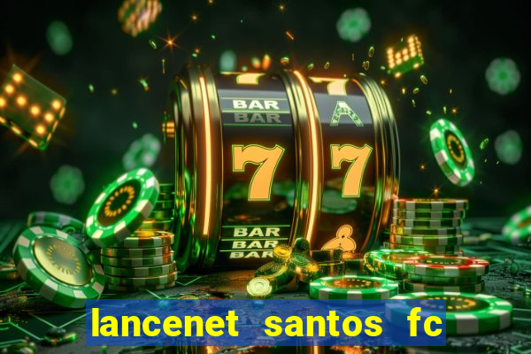 lancenet santos fc ultimas noticias